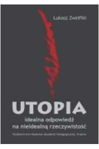 Utopia - idealna odpowiedź na nieidealną rzeczywistość - okładka książki