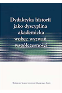 Dydaktyka historii jako dyscyplina akademicka wobec wyzwań współczesności - okładka książki