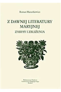 Z dawnej literatury maryjnej. Zarysy i zbliżenia - okładka książki