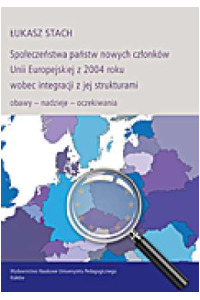 Społeczeństwa państw nowych członków Unii Europejskiej z 2004 roku wobec integracji z jej strukturami. Obawy - nadzieje - oczekiwania - okładka książki