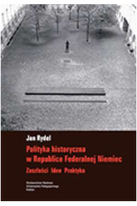 Polityka historyczna w Republice Federalnej Niemiec. Zaszłości, idee, praktyka - okładka książki