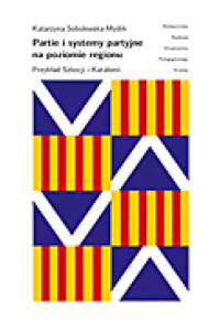 Partie i systemy partyjne na poziomie regionu. Przykład Szkocji i Katalonii - okładka książki