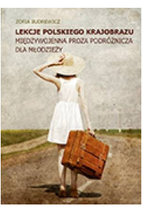 Lekcje polskiego krajobrazu. Międzywojenna proza podróżnicza dla młodzieży - okładka książki