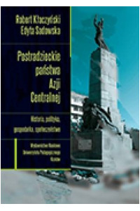 Postradzieckie państwa Azji Centralnej. Historia, polityka, gospodarka, społeczeństwo - okładka książki