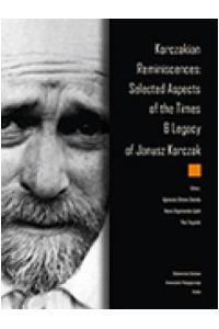 Korczakian Reminiscences: Selected Aspects of the Times and Legacy of Janusz Korczak - okładka książki
