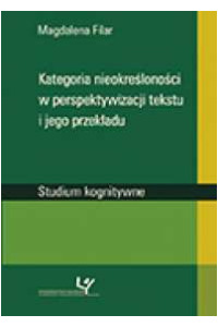 Kategoria nieokreśloności w perspektywizacji tekstu i jego przekładu. Studium kognitywne - okładka książki