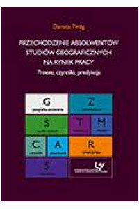 Przechodzenie absolwentów studiów geograficznych na rynek pracy. Proces, czynniki, predykcja - okładka książki