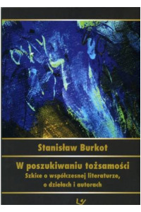 W poszukiwaniu tożsamości. Szkice o współczesnej literaturze, o dziełach i autorach - okładka książki