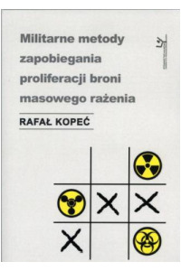 Militarne metody zapobiegania proliferacji broni masowego rażenia - okładka książki