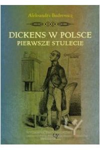 Dickens w Polsce. Pierwsze stulecie. Seria: Prace Monograficzne 734 - okładka książki