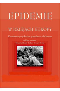 Epidemie w dziejach Europy. Konsekwencje społeczne, gospodarcze i kulturowe - okładka książki