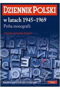 Dziennik Polski w latach 1945-1969. Próba monografii. Seria: Prace Monograficzne nr 555 - okładka książki
