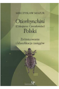 Otiorhynchini (Coleoptera: Curculionidae) Polski. Zróżnicowanie i klasyfikacja zasięgów. Seria: Prace Monograficzne 767 - okładka książki