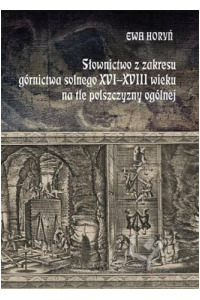 Słownictwo z zakresu górnictwa solnego XVI-XVIII wieku na tle polszczyzny ogólnej. Seria: Prace Monograficzne 826 - okładka książki