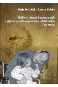 Możliwości terapii i wsparcia osób z głęboką niepełnosprawnością intelektualną i ich rodzin - okładka książki