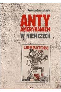 Antyamerykanizm w Niemczech. Seria: Prace Monograficzne 848 - okładka książki