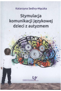 Stymulacja komunikacji językowej dzieci z autyzmem. Seria: Prace monograficzne 942 - okładka książki