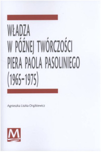 Władza w późnej twórczości Piera Paola Pasoliniego (1965-1975). Seria: Prace Monograficzne 961 - okładka książki