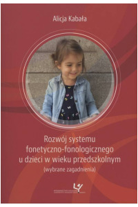Rozwój systemu fonetyczno-fonologicznego u dzieci w wieku przedszkolnym (wybrane zagadnienia). Seria: Prace monograficzne 974 - okładka książki