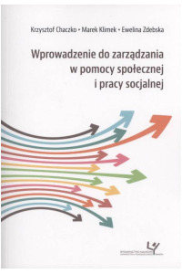 Wprowadzenie do zarządzania w pomocy społecznej i pracy socjalnej. Seria: Prace monograficzne 971 - okładka książki