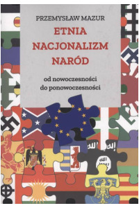 Etnia – nacjonalizm – naród. Od nowoczesności do ponowoczesności. Seria: Prace monograficzne 947 - okładka książki