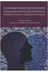 Komunikowanie się społeczne osób zagrożonych marginalizacją – konteksty teoretyczne i praktyczne rozwiązania. Seria: Prace monograficzne 953 - okładka książki