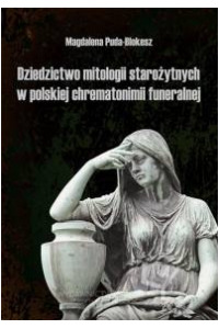 Dziedzictwo mitologii starożytnych w polskiej chrematonimii funeralnej - okładka książki