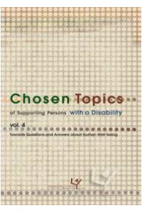 Chosen Topics of Supporting Persons with a Disability. Vol. 4. Towards Questions and Answers about Human Well-being. Seria:  Prace Monograficzne 850 - okładka książki