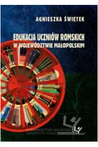 Edukacja uczniów romskich w województwie małopolskim. Seria:  Prace Monograficzne 765 - okładka książki