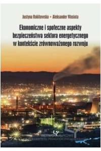 Ekonomiczne i społeczne aspekty bezpieczeństwa sektora energetycznego w kontekście zrównoważonego rozwoju - okładka książki