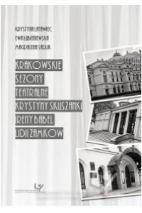 Krakowskie sezony teatralne Krystyny Skuszanki, Ireny Babel, Lidii Zamkow - okładka książki