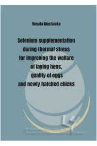 Selenium supplementation during thermal stress for improving the welfare of laying hens, quality of eggs and newly hatched chicks - okładka książki