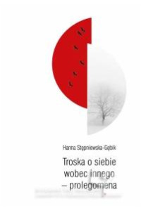 Troska o siebie wobec innego – prolegomena - okładka książki