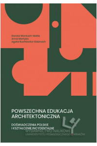 Powszechna edukacja architektoniczna. Tom 2. Doświadczenia polskie i kształcenie incydentalne. Seria: Prace monograficzne 1012 - okładka książki