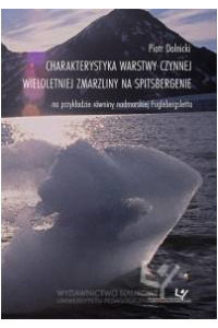Charakterystyka warstwy czynnej wieloletniej zmarzliny na Spitsbergenie na przykładzie równiny nadmorskiej Fuglebergsletta - okładka książki