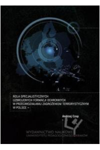 Rola specjalistycznych uzbrojonych formacji ochronnych w przeciwdziałaniu zagrożeniom terrorystycznym w Polsce - okładka książki
