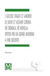 Successi tragici et amorosi di Silvio et Ascanio Corona. Né cronaca, né novella: ipotesi per un genere moderno a fine Seicento - okładka książki