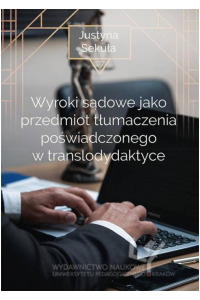 Wyroki sądowe jako przedmiot tłumaczenia poświadczonego w translodydaktyce - okładka książki