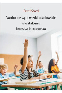 Swobodne wypowiedzi uczniowskie w kształceniu literacko-kulturowym - okładka książki