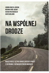 Na wspólnej drodze. Nauczyciele języka angielskiego o pracy z uczniami z doświadczeniem migracji - okładka książki