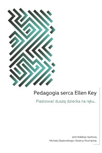 Pedagogika serca Ellen Key. Piastować duszę dziecka na ręku - okładka książki