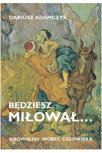 Będziesz miłował... obowiązki wobec - okładka książki