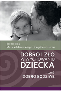 Dobro i zło w wychowaniu dziecka, t. 3: Dobro godziwe - okładka książki