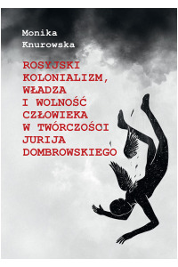 Rosyjski kolonializm, władza i wolność człowieka w twórczości Jurija Dombrowskiego - okładka książki