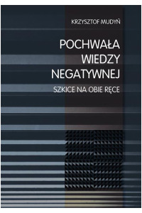 Pochwała wiedzy negatywnej. Szkice na obie ręce - okładka książki