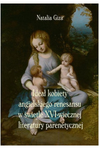 Ideał kobiety angielskiego renesansu w świetle XVI-wiecznej literatury parenetycznej - okładka książki