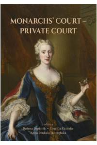 MONARCHS’ COURT – PRIVATE COURT. The Evolution of the Court Structure from the Middle Ages to the End of the 18th Century - okładka książki