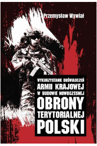 Wykorzystanie doświadczeń Armii Krajowej w budowie nowoczesnej obrony terytorialnej Polski - okładka książki