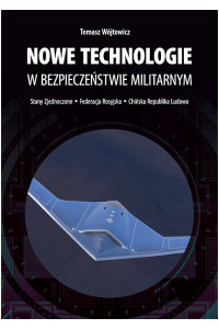 Nowe technologie w bezpieczeństwie militarnym. Stany Zjednoczone - Federacja Rosyjska - Chińska Republika Ludowa - okładka książki