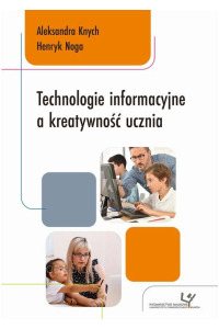 Technologie informacyjne a kreatywność ucznia - okładka książki